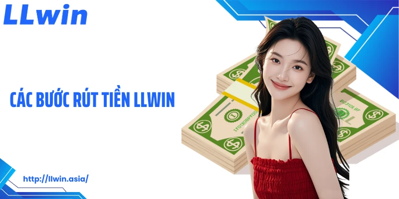 Các bước rút tiền LLWIN