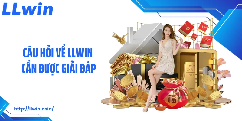 Câu hỏi về LLWIN cần được giải đáp