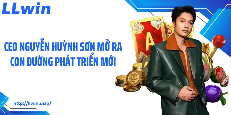 CEO Nguyễn Huỳnh Sơn mở ra con đường phát triển mới