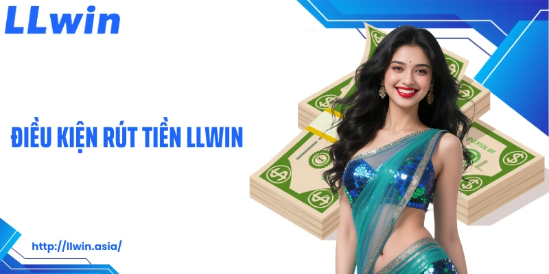 Điều kiện rút tiền LLWIN
