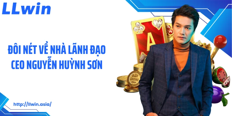 Đôi nét về nhà lãnh đạo CEO Nguyễn Huỳnh Sơn