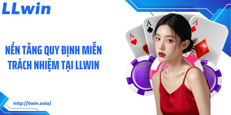 Nền tảng quy định miễn trách nhiệm tại LLWIN