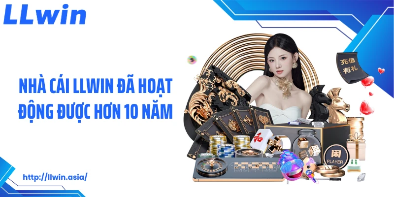 Nhà cái LLWIN đã hoạt động được hơn 10 năm