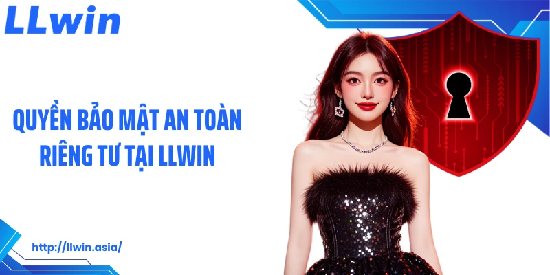 Quyền bảo mật an toàn riêng tư tại LLWIN