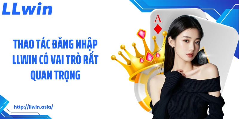 Thao tác đăng nhập LLWIN có vai trò rất quan trọng