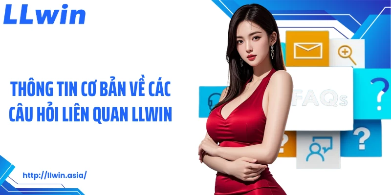 Thông tin cơ bản về các câu hỏi liên quan LLWIN