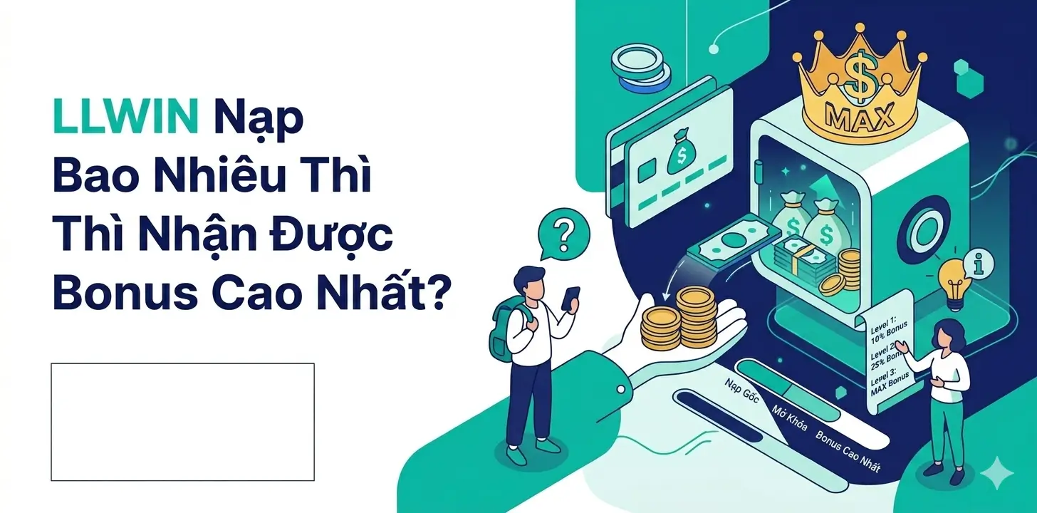 LLWIN Nạp Bao Nhiêu Thì Nhận Được Bonus Cao Nhất?
